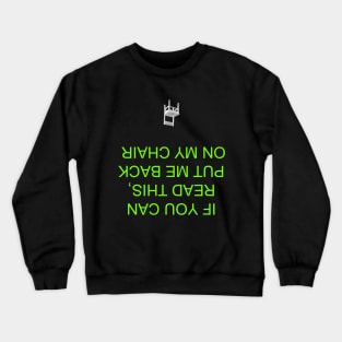 If you can read this, Put me back on my chair Crewneck Sweatshirt